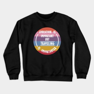 Education is important but the travelling is importanter Crewneck Sweatshirt